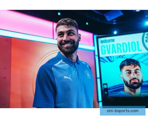 曼城完成格瓦迪奥尔转会布局新赛季防线引关注